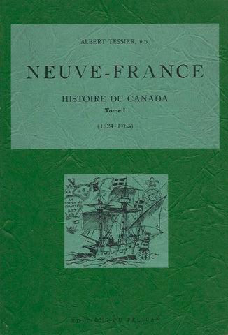 TESSIER, ALBERT. Neuve-France : Histoire du Canada - Tome 01 (1524-1763)