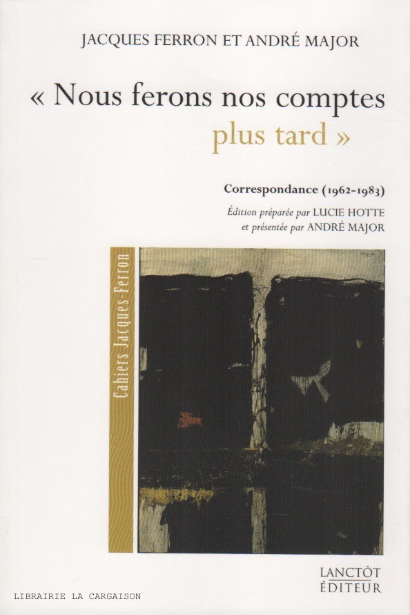 FERRON-MAJOR. « Nous ferons nos comptes plus tard » - Correspondance (1962-1983)