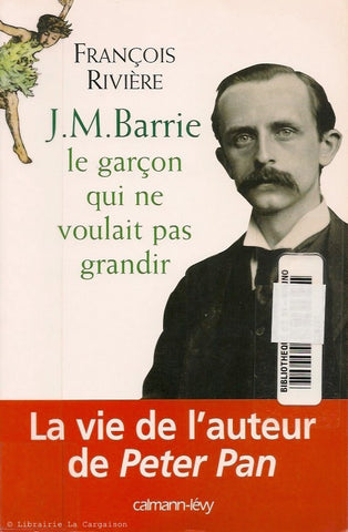 BARRIE, JAMES MATTHEW. J. M. Barrie. Le garçon qui ne voulait grandir.