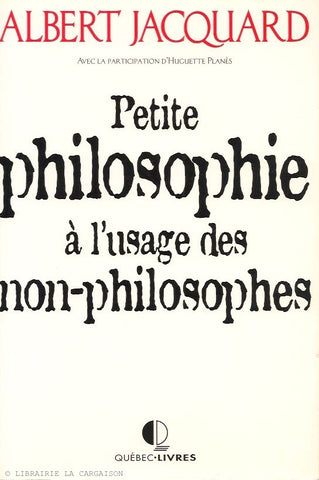 JACQUARD, ALBERT. Petite philosophie à l'usage des non-philosophes