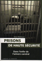 ROBINSON, STEVE. Prisons de haute sécurité : Dans l'enfer de l'univers carcéral