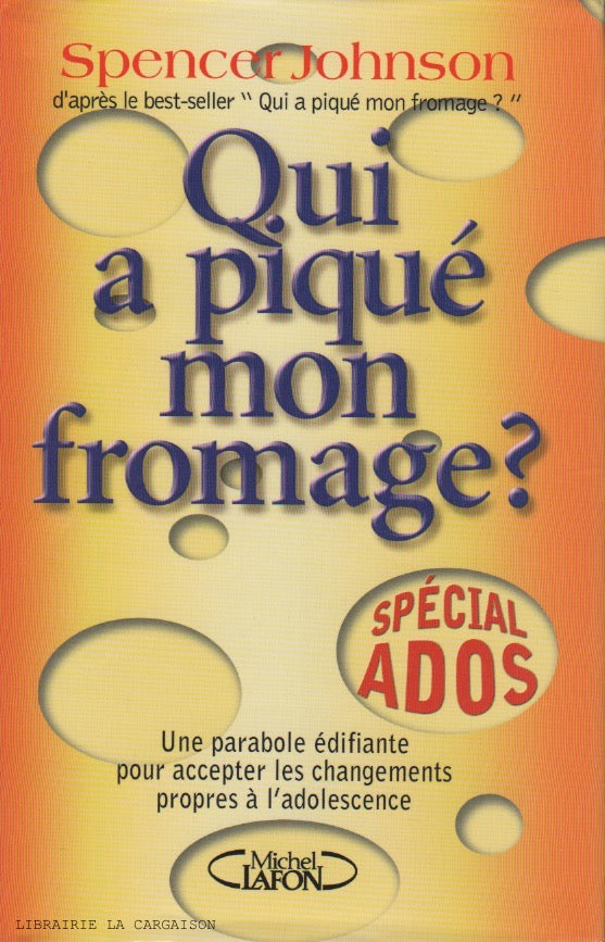 JOHNSON, SPENCER. Qui a piqué mon fromage? : Spécial ados