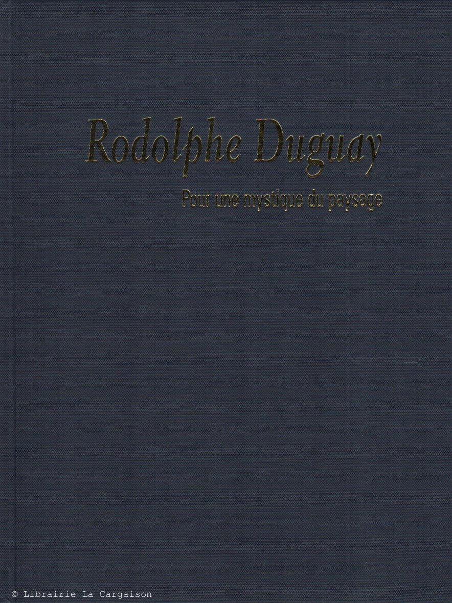 DUGUAY, RODOLPHE. Rodolphe Duguay. Pour une mystique du paysage.