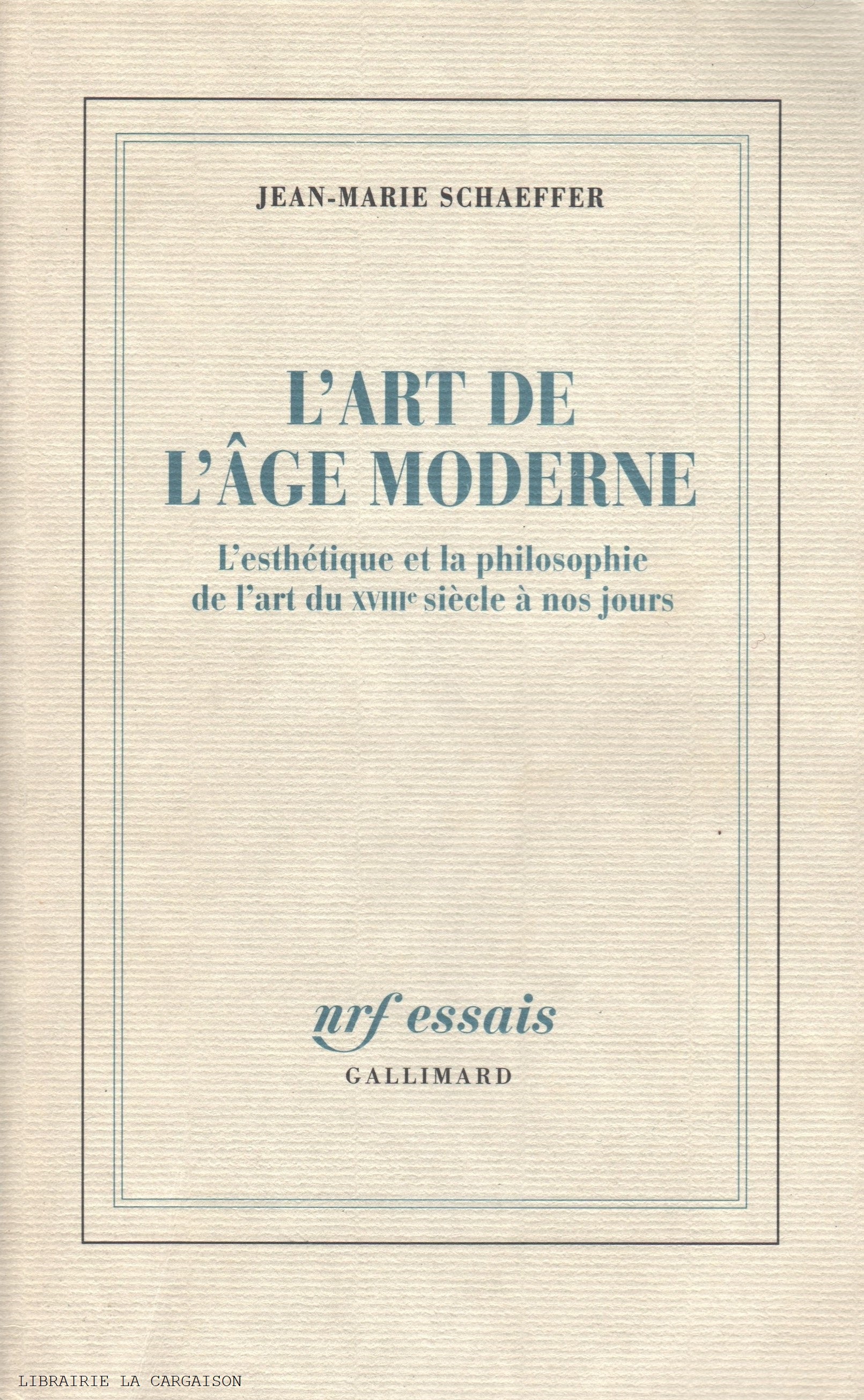 SCHAEFFER, JEAN-MARIE.  Art de l'âge moderne (L') : L'esthétique et la philosophie de l'art du XVIIIe siècle à nos jours