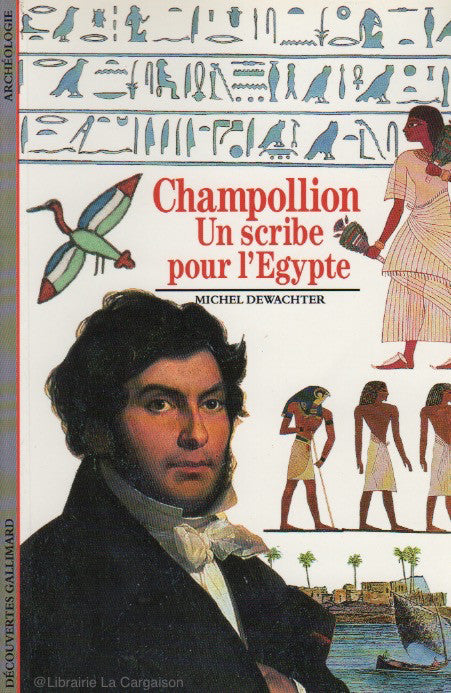 DEWACHTER, MICHEL. Champollion : Un scribe pour l’Égypte