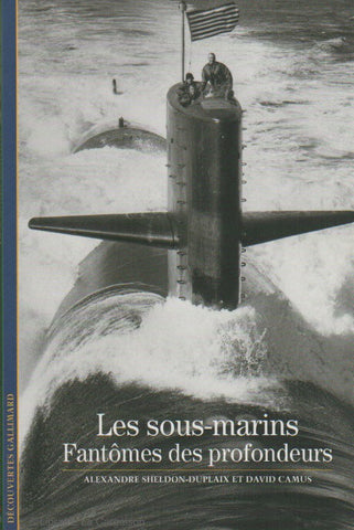 SHELDON-DUPLAIX-CAMUS. Les sous-marins : Fantômes des profondeurs