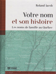 JACOB, ROLAND. Votre nom et son histoire : Les noms de famille au Québec