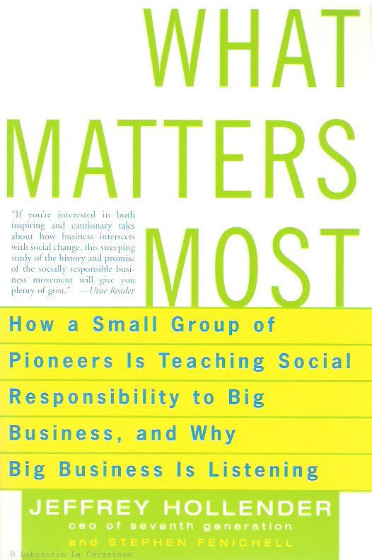 HOLLENDER-FENICHELL. What Matters Most. How a Small Group of Pioneers Is Teaching Social Responsibility to Big Business, and Why Big Business Is Listening.