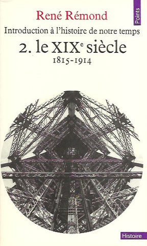 REMOND, RENE. Introduction à l'histoire de notre temps 2. Le XIXe siècle 1815-1914.