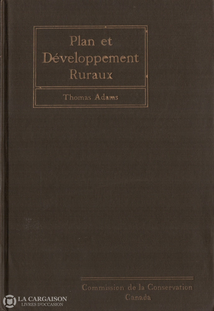 Adams Thomas. Plan Et Développement Ruraux:  Une Étude Sur Les Conditions Problèmes Ruraux Au Canada