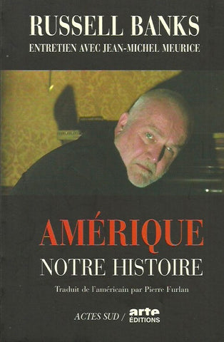 BANKS, RUSSELL. Amérique, notre histoire