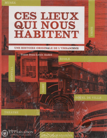 Andre Jean-Louis. Ces Lieux Qui Nous Habitent:  Une Histoire Originale De Lurbanisme Livre