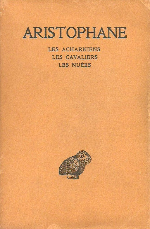 ARISTOPHANE. Aristophane. Tome 1. Les Acharniens. Les Cavaliers. Les Nuées.