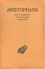 ARISTOPHANE. Aristophane. Tome 1. Les Acharniens. Les Cavaliers. Les Nuées.