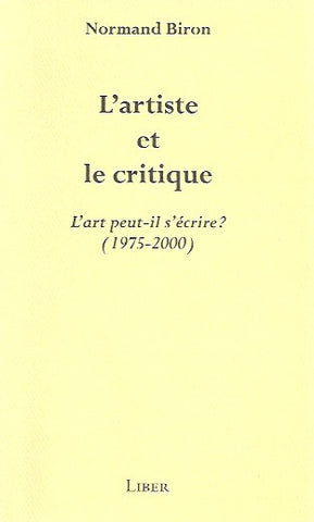 BIRON, NORMAND. L'artiste et le critique. L'art peut-il s'écrire? (1975-2000).