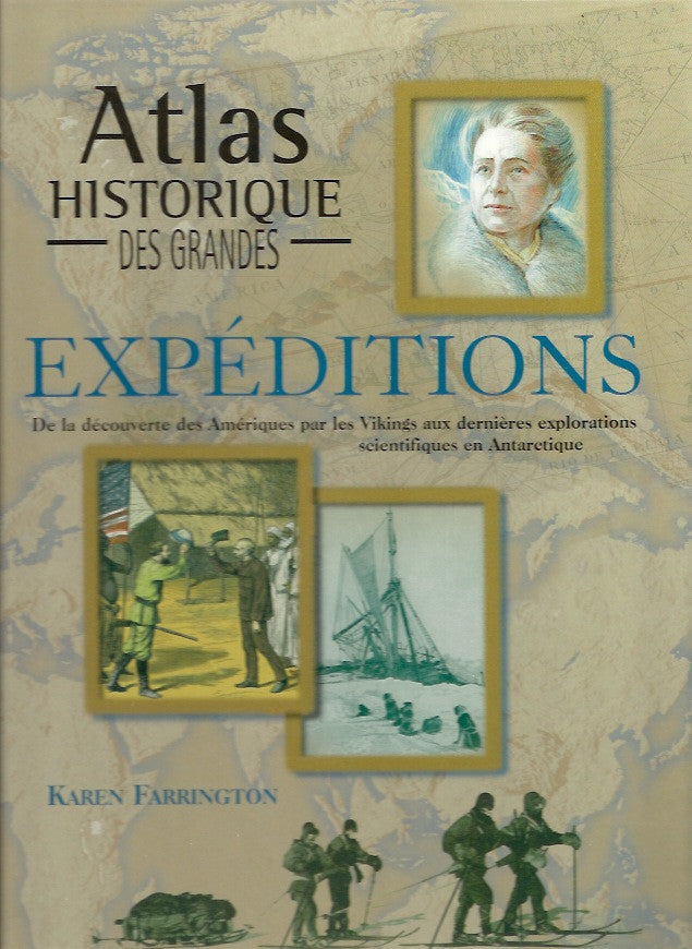 FARRINGTON, KAREN. Atlas historique des grandes expéditions. De la découverte des Amériques par les Vikings aux dernières explorations scientifiques en Antarctique.