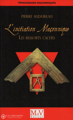 Audureau Pierre. Initiation Maçonnique (L):  Les Ressorts Cachés Livre