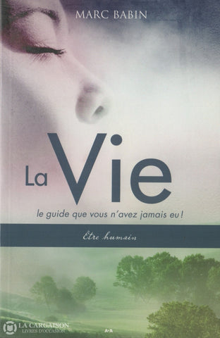 Babin Marc. Vie (La):  Le Guide Que Vous Navez Jamais Eu ! - Tome 01 Être Humain Livre