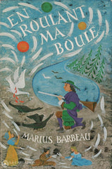 Barbeau Marius. En Roulant Ma Boule - Deuxième Partie Du Répertoire De La Chanson Folklorique