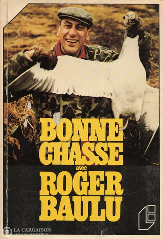 Baulu Roger. Bonne Chasse Avec Roger Baulu Livre