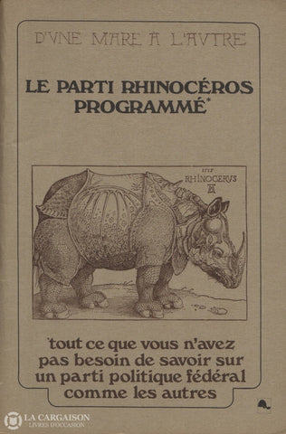 Beaulieu-Bergeron. Dune Mare À Lautre - Le Parti Rhinocéros Programmé:  Tout Ce Que Vous Navez Pas