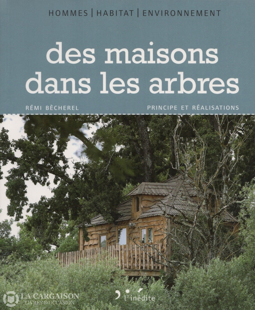 Becherel Remi. Des Maisons Dans Les Arbres:  Principe Et Réalisations Livre