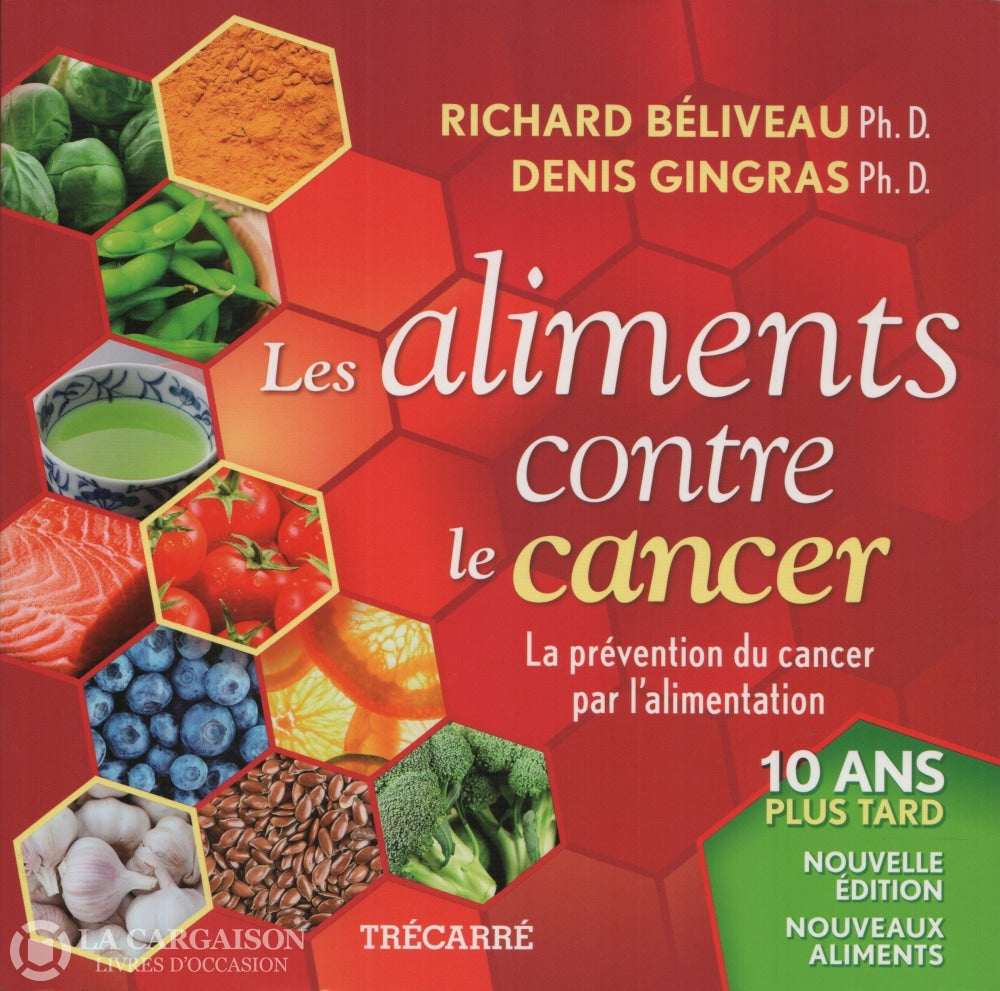 Beliveau-Gingras. Aliments Contre Le Cancer (Les):  La Prévention Du Par Lalimentation - 10 Ans Plus