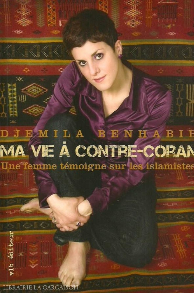 Benhabib Djemila. Ma Vie À Contre Coran. Une Femme Témoigne Sur Les Islamistes. Doccasion - Très Bon