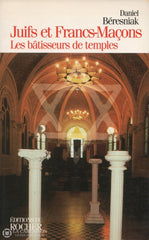 Beresniak Daniel. Juifs Et Francs-Maçons:  Les Bâtisseurs De Temples Livre