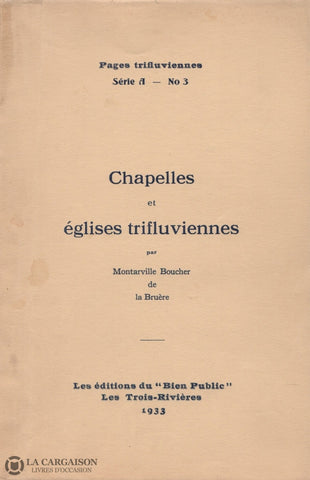 Boucher De La Bruere Montarville. Pages Trifluviennes - Série A Numéro 3:  Chapelles Et Églises