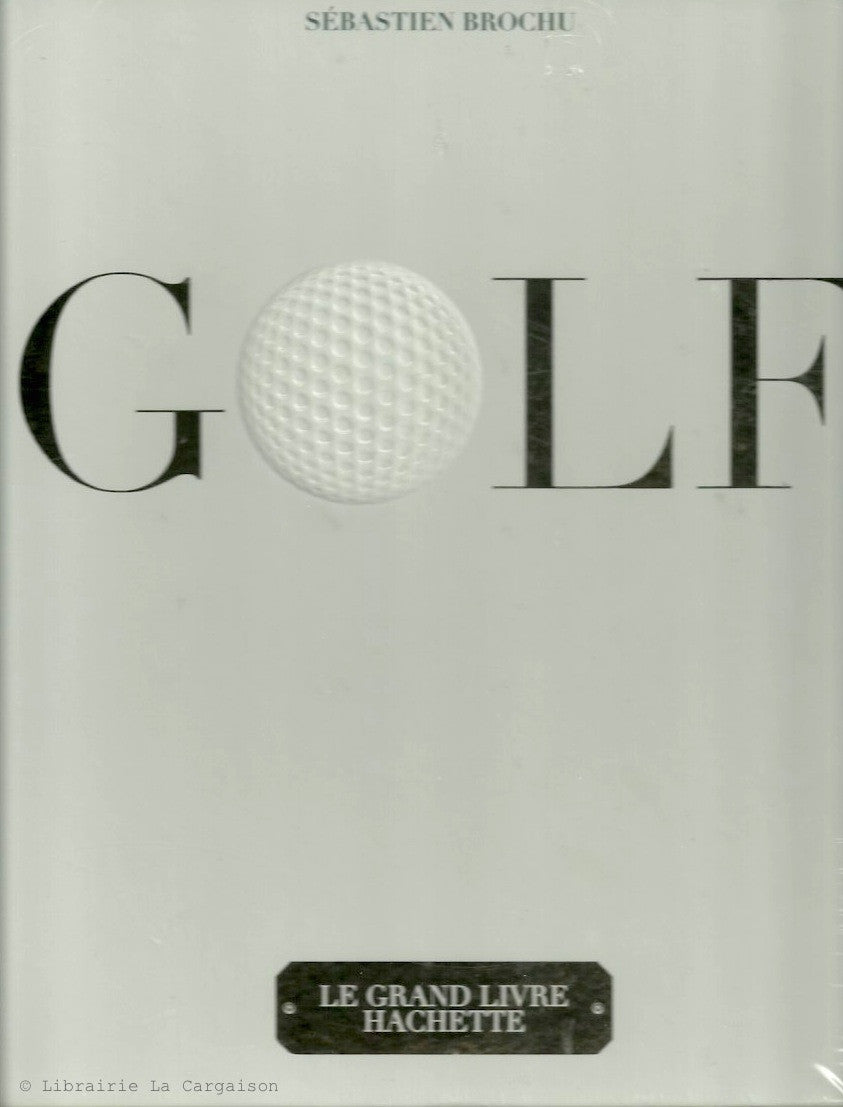 BROCHU, SEBASTIEN. Golf. Le grand livre Hachette.