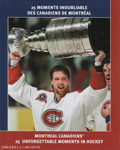 Bynum-Steinmetz. 25 Moments Inoubliables Des Canadiens De Montréal / Montreal Unforgettable Moments