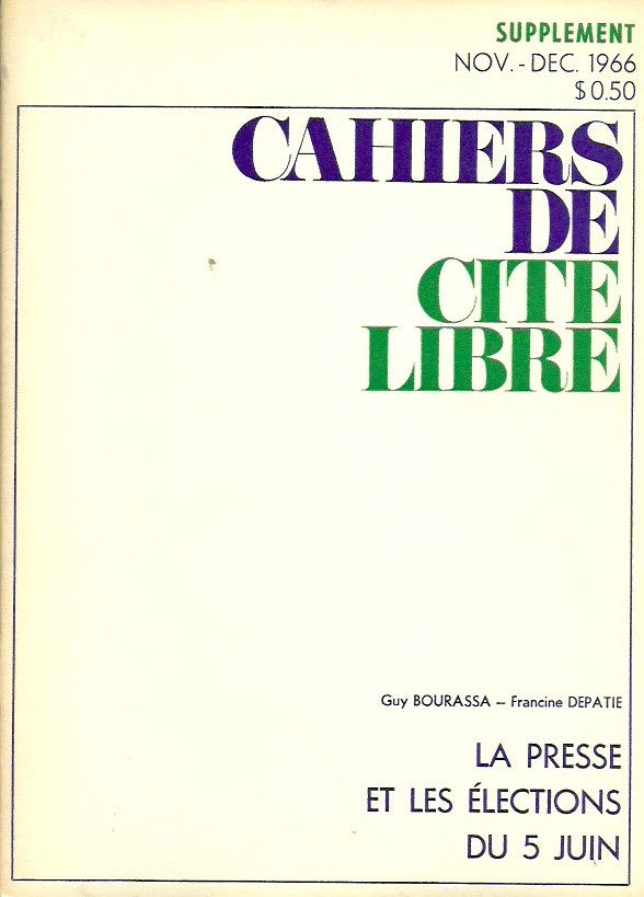 CAHIERS DE CITE LIBRE. 1966-67 - XVIIe année. No 2, Novembre-Décembre 1966. Supplément. La presse et les élections du 5 juin.