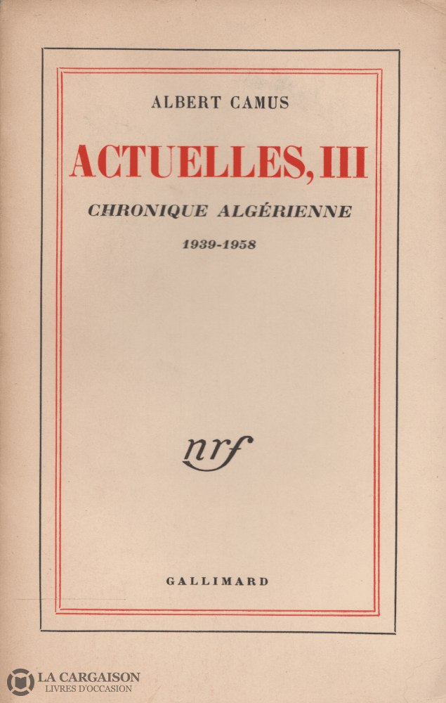 Camus Albert. Actuelles Iii:  Chronique Algérienne 1939-1958 Livre