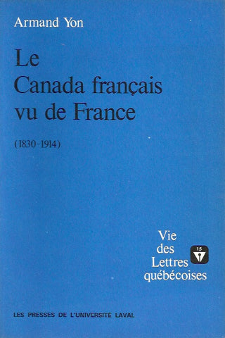 YON, ARMAND. Le Canada français vu de France (1830-1914)