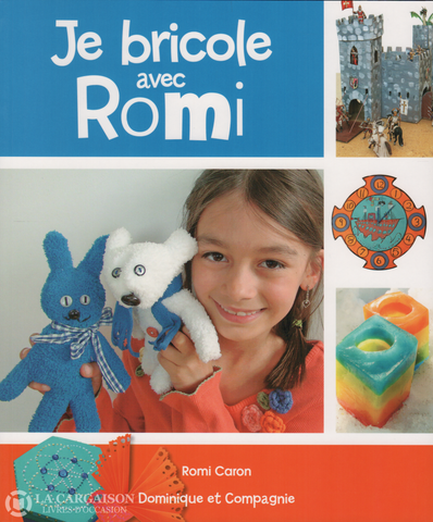 Caron Romi. Je Bricole Avec Romi !:  Pour Tous Les Enfants À Lesprit Créatif Livre