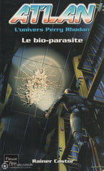 Castor Rainer. Atlan (Lunivers Perry Rhodan) - Tome 06:  Le Bio-Parasite Livre