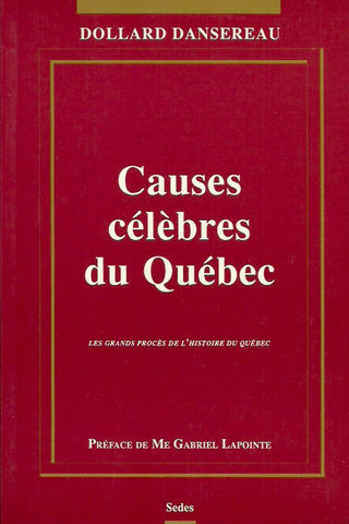 DANSEREAU, DOLLARD. Causes célèbres du Québec. Les grands procès de l'histoire du Québec.