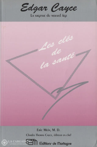 Cayce Edgar. Edgar Cayce La Sagesse Du Nouvel Âge:  Les Clés De La Santé - Promesses Et Défis