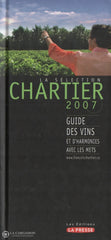 Chartier Francois. Sélection Chartier 2007 (La):  Guide Des Vins Et Dharmonies Avec Les Mets Livre