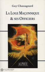 Chassagnard Guy. Loge Maçonnique & Ses Officiers (La) Livre