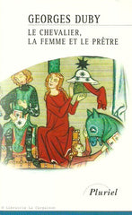 DUBY, GEORGES. Le chevalier, la femme et le prêtre