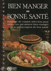 Collectif. Bien Manger = Bonne Santé:  Système De Cuisine Sélection Pour Tous Ceux Qui Aiment Bien