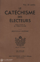 Collectif. Catéchisme Des Électeurs Daprès Louvrage De A. Gérin-Lajoie (Le) - Nouvelle Édition Livre