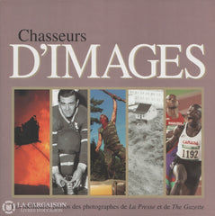 Collectif. Chasseurs Dimages:  Les Meilleures Photos Des Photographes De La Presse Et The Gazette