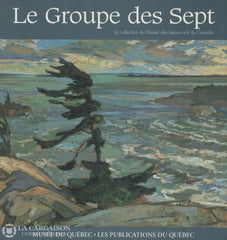 Collectif. Groupe Des Sept (Le):  La Collection Du Musée Beaux-Arts Canada / Le Paysage Au Québec