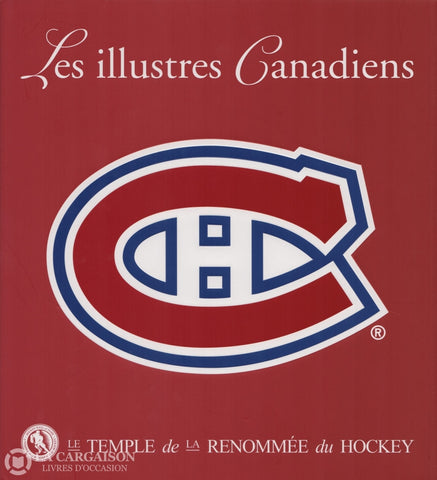 Collectif. Illustres Canadiens 1909-2009 (Les):  100 Ans De Légendes - Publication Officielle