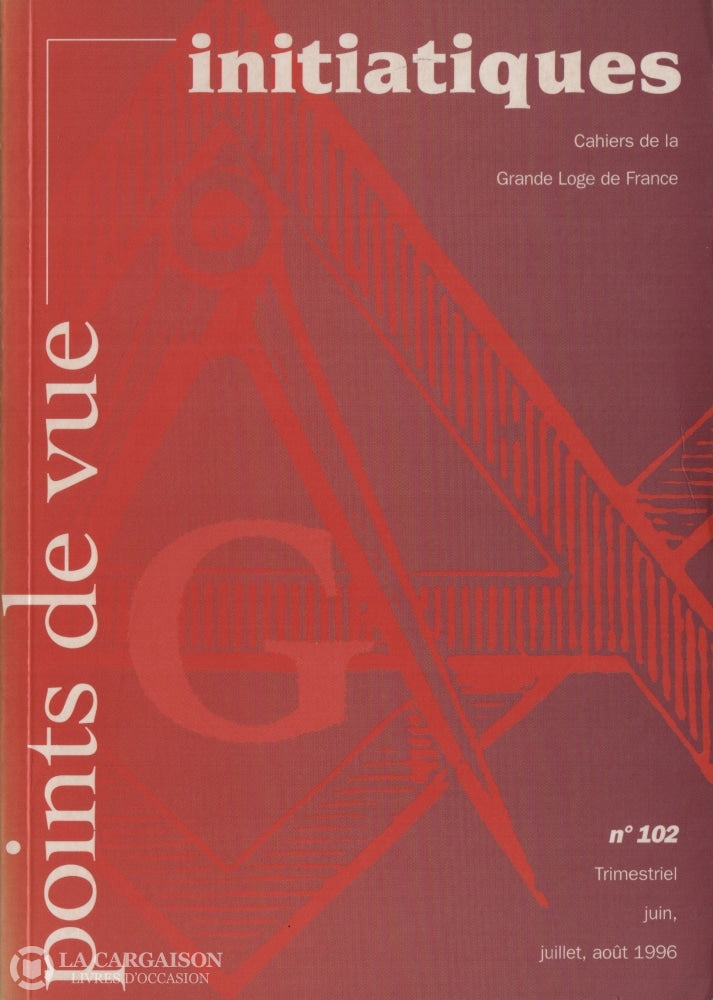 Collectif. Revue Points De Vue Initiatiques:  Cahiers La Grande Loge France - Numéro 102 Trimestriel