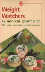 Collectif. Weight Watchers - La Minceur Gourmande:  260 Recettes Pour Mincir En Toutes Occasions