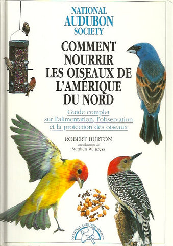 BURTON, ROBERT. Comment nourrir les oiseaux de l'Amérique du Nord. Guide complet sur l'alimentation, l'observation et la protection des oiseaux.